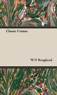 Classic Crimes by W. N. Roughead