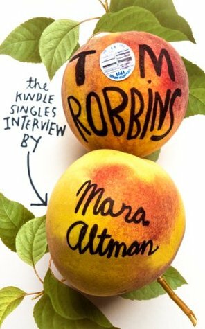 Tom Robbins: The Kindle Singles Interview (Kindle Single) by Mara Altman