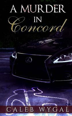 A Murder in Concord by Caleb Wygal