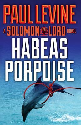 Habeas Porpoise by Paul Levine