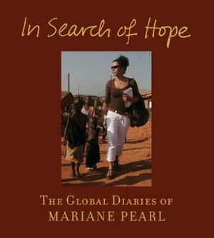 In Search of Hope: The Global Diaries of Mariane Pearl by Mariane Pearl