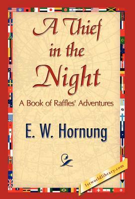 A Thief in the Night by E. W. Hornung, W. Hornung E. W. Hornung