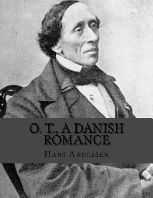 O. T., A Danish Romance by Hans Christian Andersen