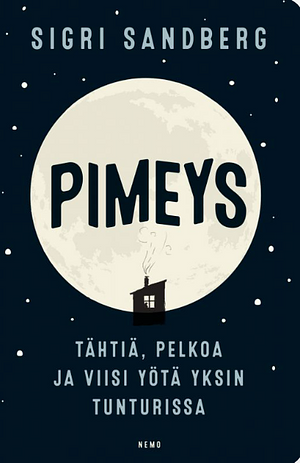 Pimeys — Tähtiä, pelkoa ja viisi yötä yksin tunturissa by Sigri Sandberg