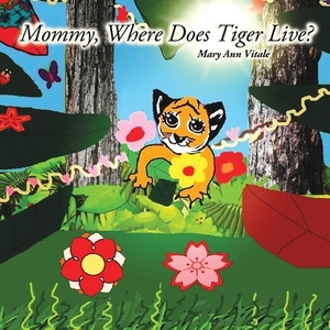 Mommy, Where Does Tiger Live? by Mary Ann Vitale