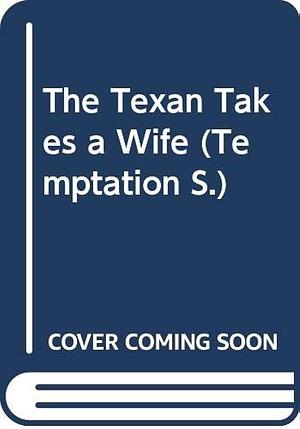The Texan Takes A Wife by Kristine Rolofson, Kristine Rolofson