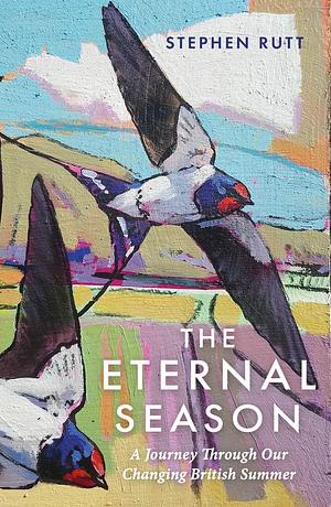 The Eternal Season: A Journey through Our Changing British Summer by Stephen Rutt, Stephen Rutt