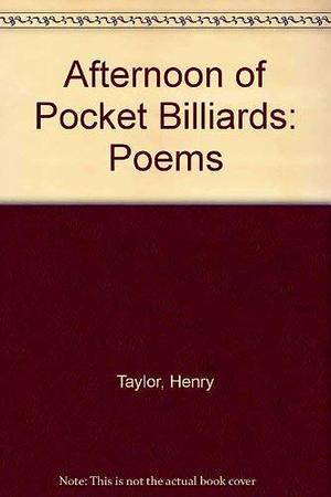 An Afternoon of Pocket Billiards: Poems by Henry Taylor