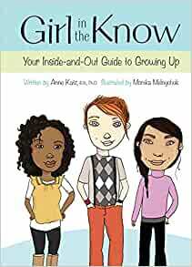 Girl in the Know: Your Inside-and-Out Guide to Growing Up by Anne Katz