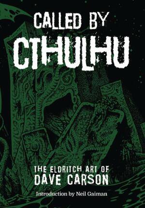 Called By Cthulhu: The Eldtritch Art of Dave Carson by Dave Carson