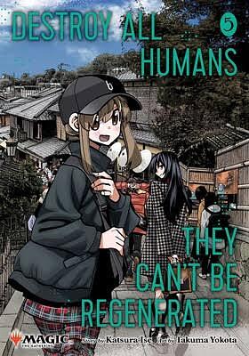Destroy All Humans. They Can’t Be Regenerated. A Magic: The Gathering Manga, Vol. 5 by Katsura Ise, Takuma Yokota
