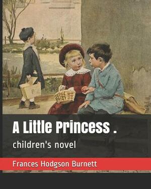 A Little Princess .: Children's Novel by Frances Hodgson Burnett