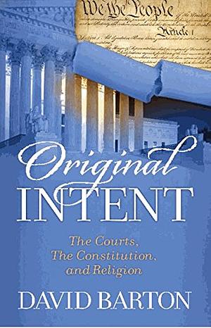 Original Intent: Courts, the Constitution, & Religion by David Barton