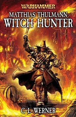 Matthias Thulmann: Witch Hunter by C.L. Werner