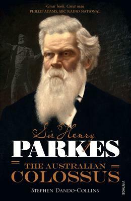 Sir Henry Parkes: The Australian Colossus by Stephen Dando-Collins