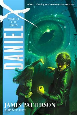 Daniel X: Watch the Skies by Ned Rust, James Patterson