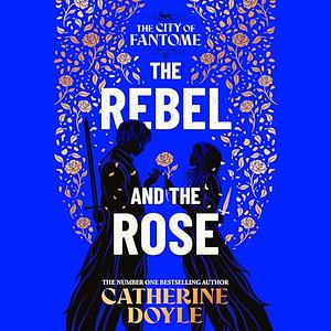 The Rebel and the Rose by Catherine Doyle