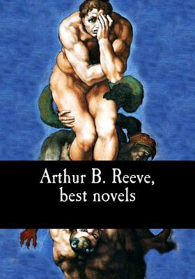 Arthur B. Reeve, best novels by Arthur B. Reeve