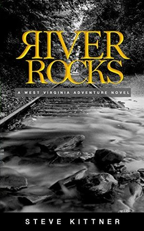 River Rocks: A West Virginia Adventure Novel (A Josh Baker and Eddie Debord Series Book 1) by Steve Kittner