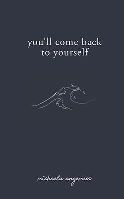 You'll Come Back to Yourself by Michaela Angemeer