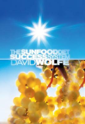 The Sunfood Diet Success System by David Wolfe
