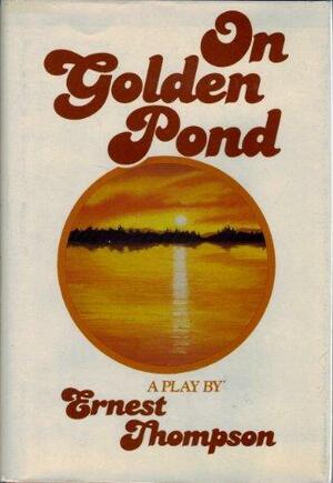 On Golden Pond: A Play by Ernest Thompson