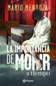 La importancia de morir a tiempo by Mario Mendoza