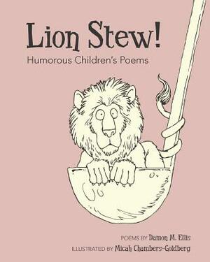 Lion Stew! Humorous Children's Poems by Damon M. Ellis