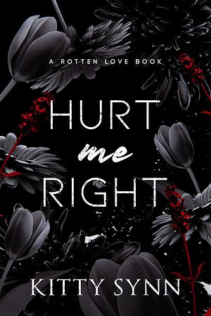 Hurt Me Right by Kitty Synn