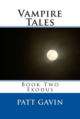 Vampire Tales: Book Two - Exodus by Patt Gavin