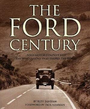 The Ford Century: Ford Motor Company and the Innovations that Shaped the World by Russ Banham