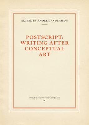 PostScript: Writing After Conceptual Art by Andrea Andersson