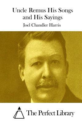 Uncle Remus His Songs and His Sayings by Joel Chandler Harris