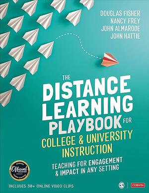 The Distance Learning Playbook for College and University Instruction: Teaching for Engagement and Impact in Any Setting by John T. Almarode, Nancy Frey, Douglas Fisher, John Hattie