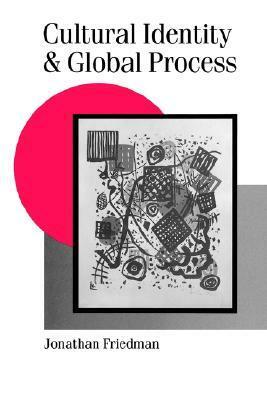 Cultural Identity and Global Process by Jonathan Friedman