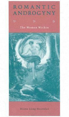 Romantic Androgyny: The Women Within by Diane Long Hoeveler