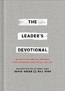 The Leader's Devotional: 90 Days of Biblical Wisdom for Honoring God in All You Do by David Green, Bill High