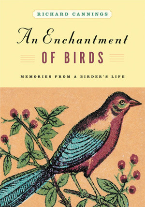 An Enchantment of Birds: Memories from a Birder's Life by Richard J. Cannings