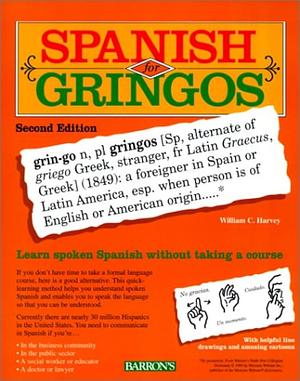 Spanish for Gringos: Shortcuts, Tips, and Secrets to Successful Learning by William C. Harvey