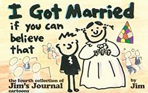 I Got Married If You Can Believe That by Scott Dikkers