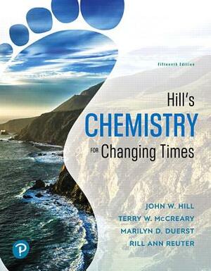 Hill's Chemistry for Changing Times by John Hill, Terry McCreary, Rill Reuter