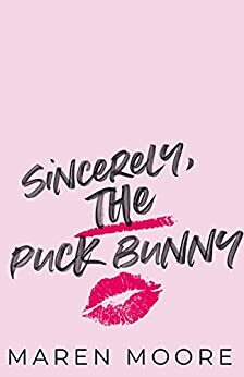 Sincerely, The Puck Bunny by Maren Moore