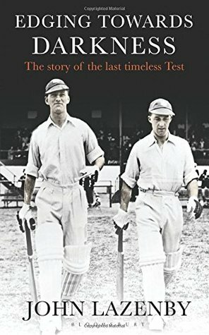 Edging Towards Darkness: The Story of the Last Timeless Test by John Lazenby