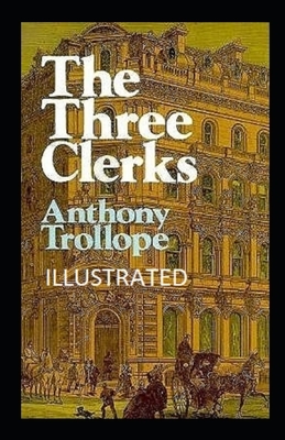 The Three Clerks Illustrated by Anthony Trollope