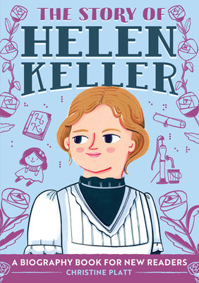 The Story of Helen Keller: A Biography Book for New Readers by Christine Platt