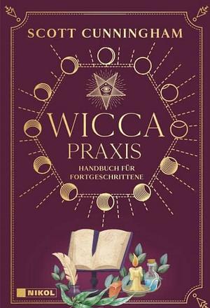 Wicca - Praxis: Handbuch für Fortgeschrittene by Scott Cunningham