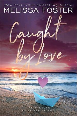 Caught by Love by Melissa Foster