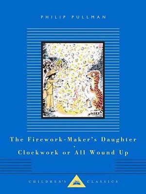 The Firework-Maker's Daughter; Clockwork or All Wound Up: Two Tales by Philip Pullman