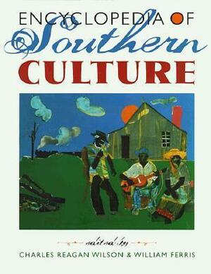 Encyclopedia of Southern Culture by Charles Reagan Wilson