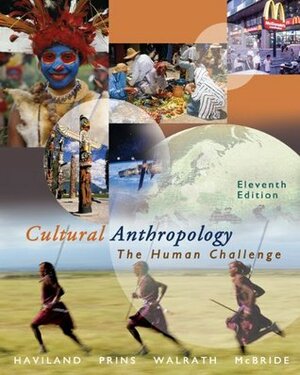 Cultural Anthropology: The Human Challenge (with CD-ROM and InfoTrac) by Harald E.L. Prins, Dana Walrath, Bunny McBride, William A. Haviland